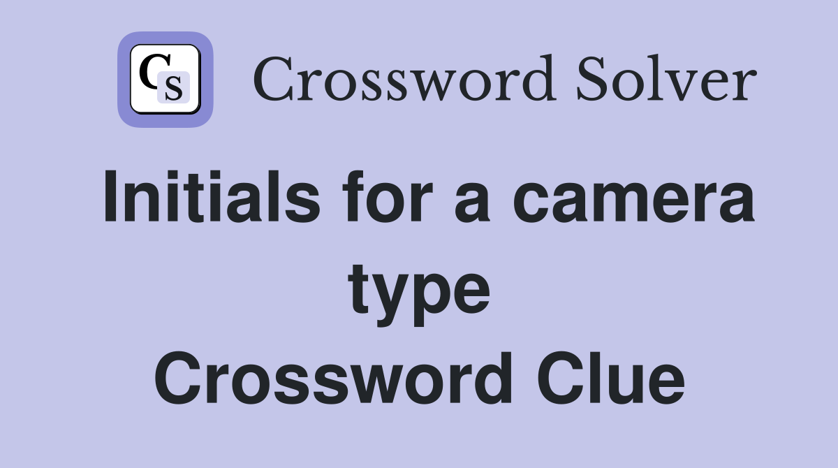 Initials for a camera type Crossword Clue Answers Crossword Solver